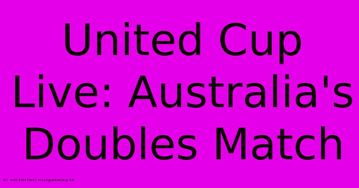 United Cup Live: Australia's Doubles Match