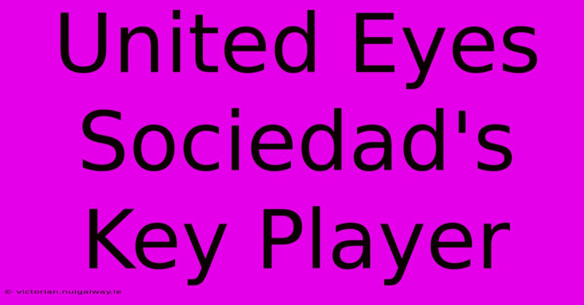 United Eyes Sociedad's Key Player