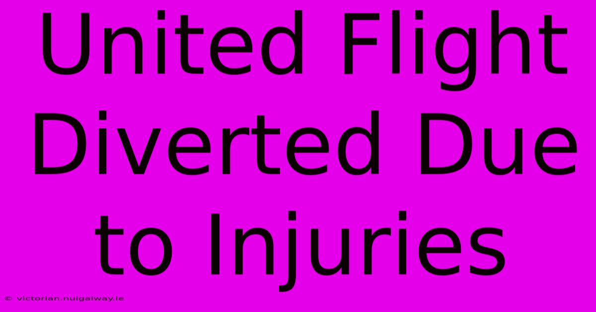 United Flight Diverted Due To Injuries