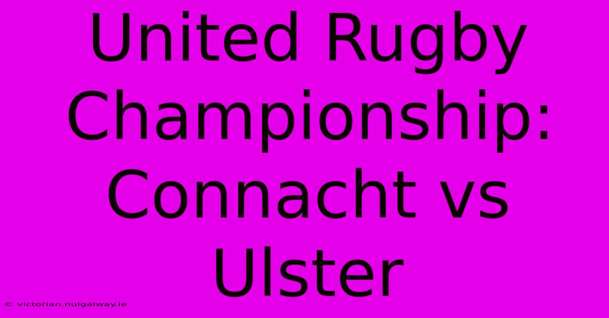 United Rugby Championship: Connacht Vs Ulster