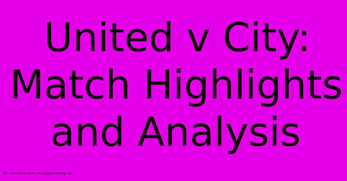 United V City: Match Highlights And Analysis