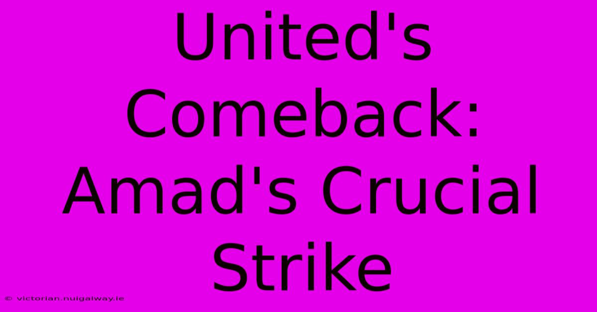 United's Comeback: Amad's Crucial Strike