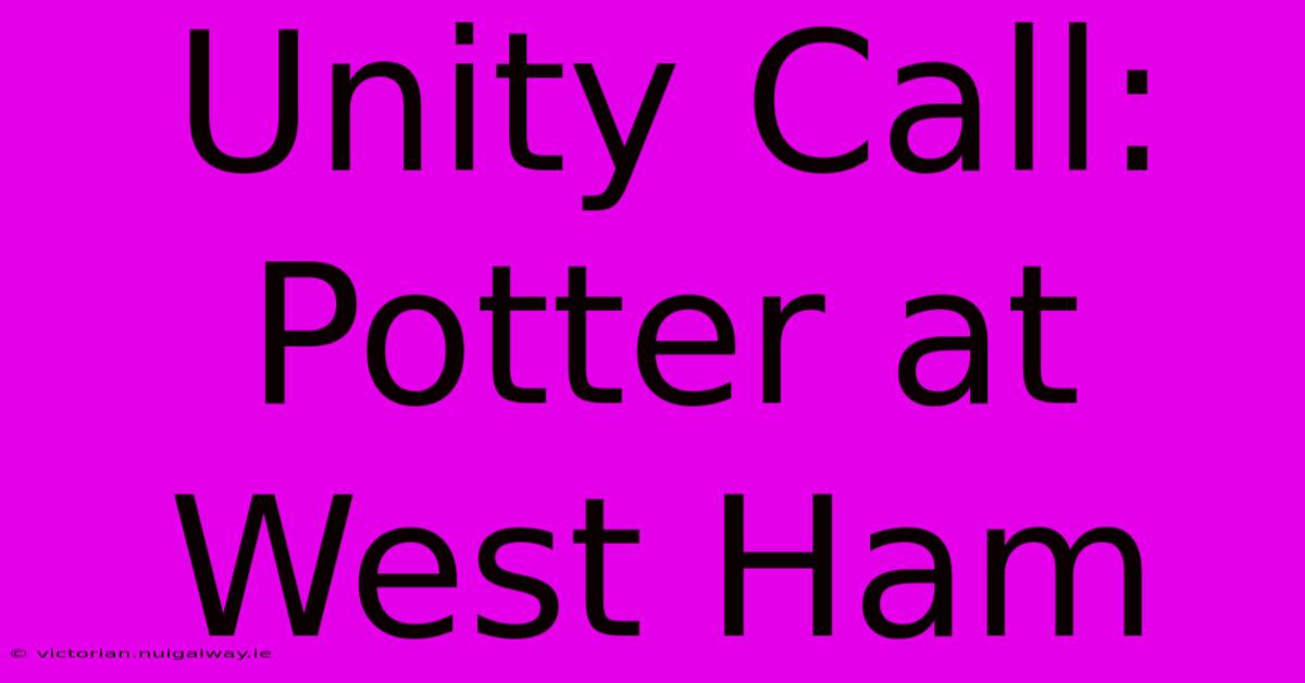 Unity Call: Potter At West Ham