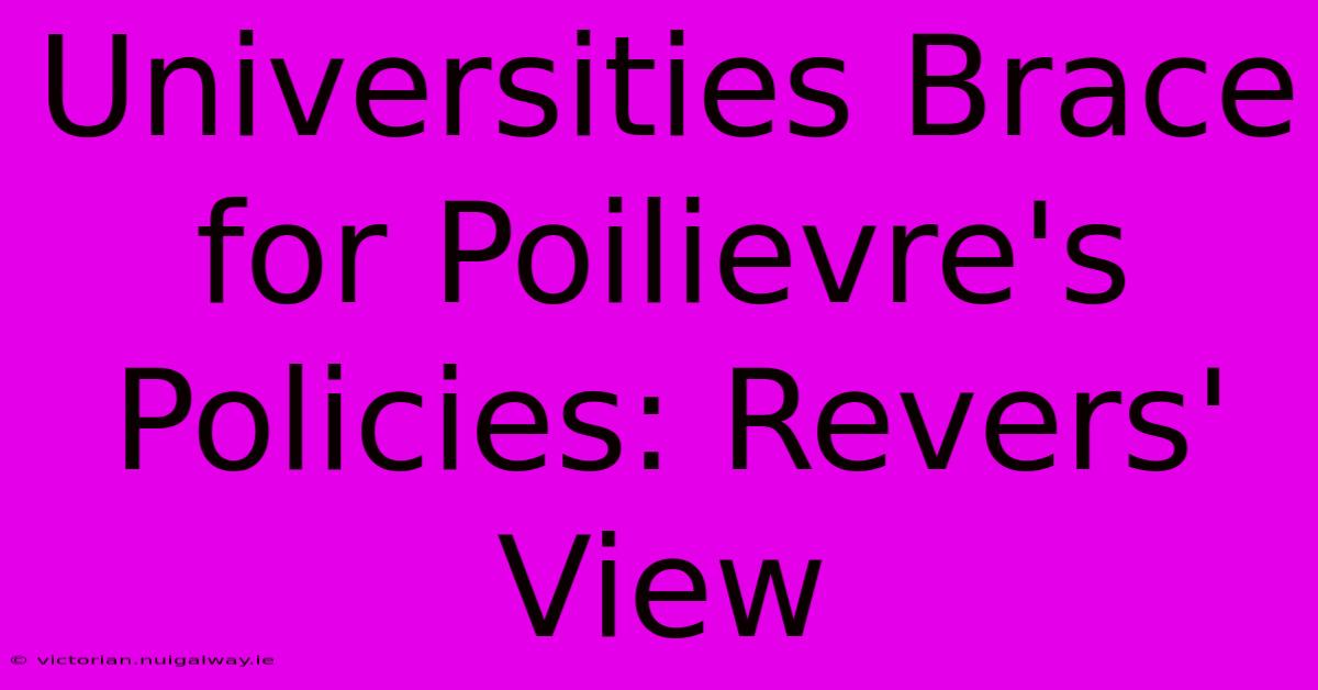 Universities Brace For Poilievre's Policies: Revers' View