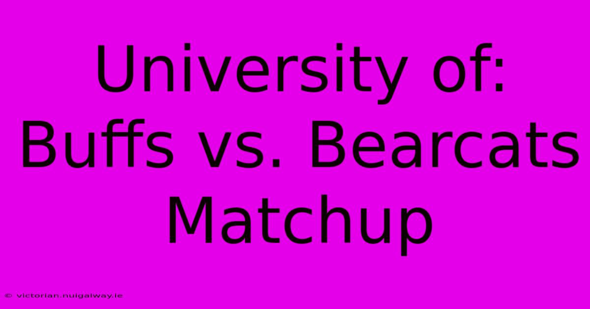 University Of: Buffs Vs. Bearcats Matchup