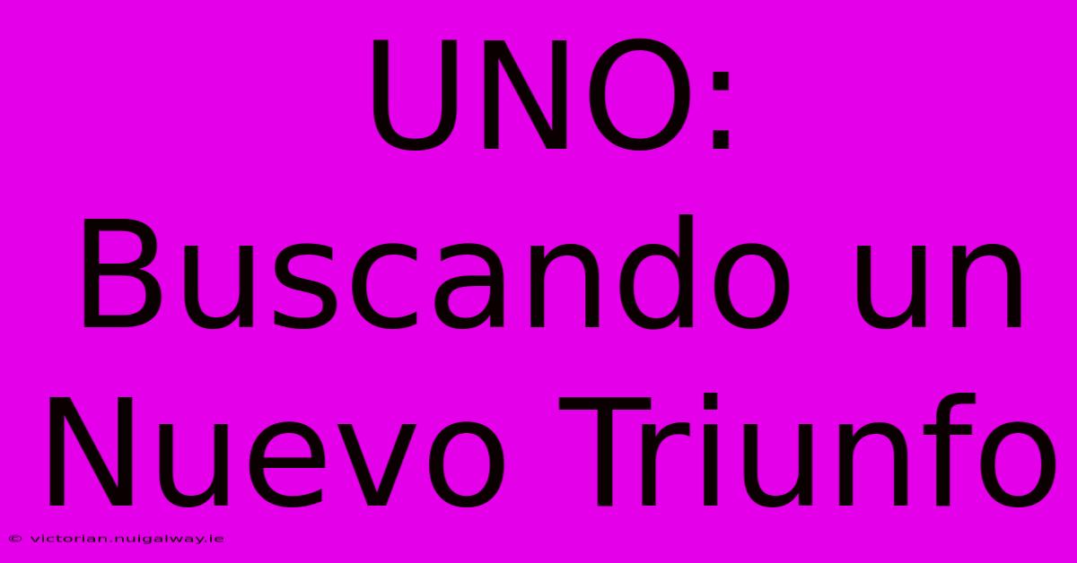 UNO: Buscando Un Nuevo Triunfo