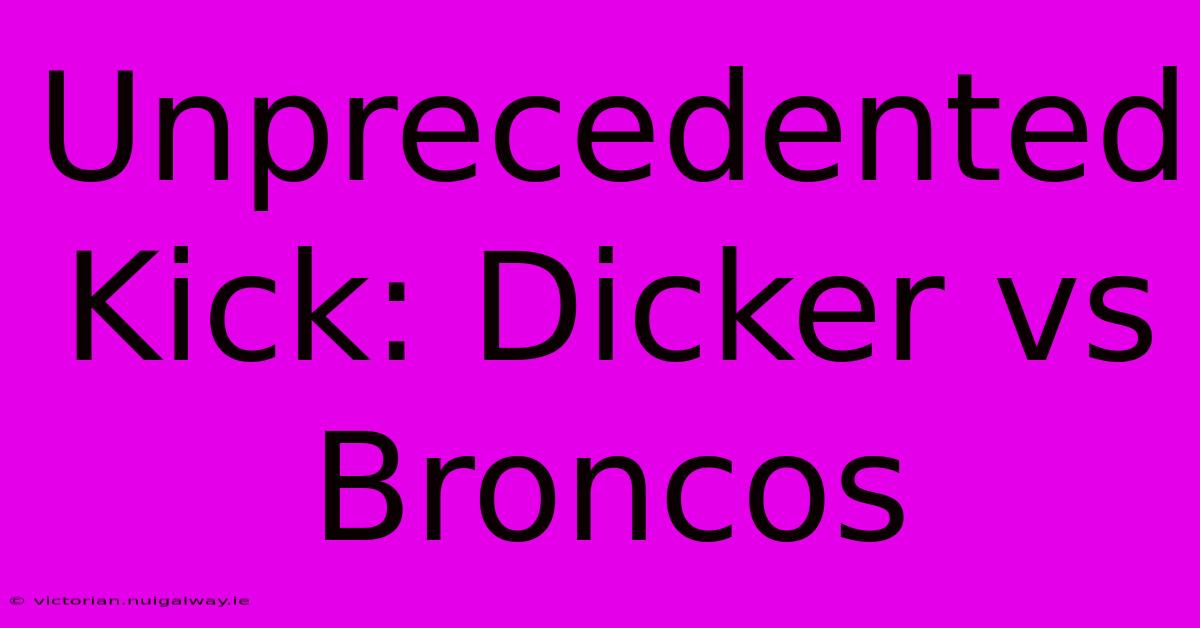 Unprecedented Kick: Dicker Vs Broncos