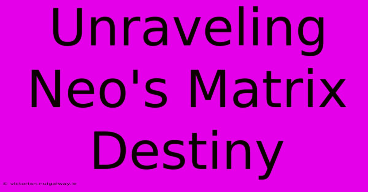 Unraveling Neo's Matrix Destiny