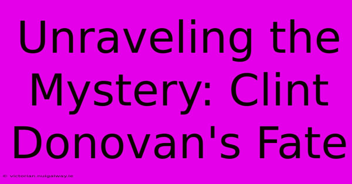 Unraveling The Mystery: Clint Donovan's Fate