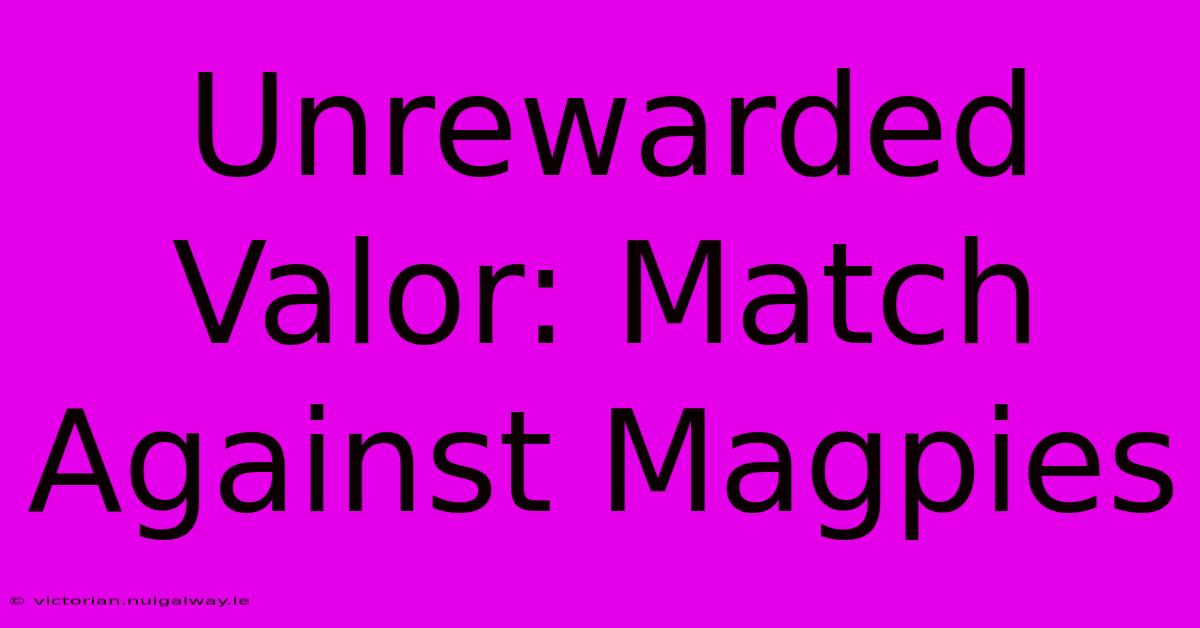 Unrewarded Valor: Match Against Magpies