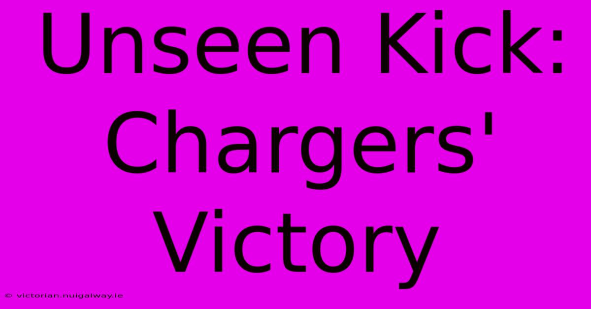 Unseen Kick: Chargers' Victory