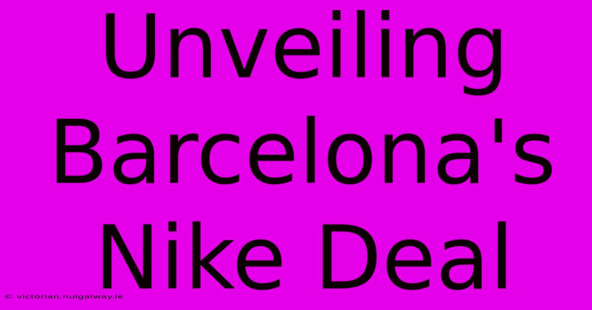 Unveiling Barcelona's Nike Deal