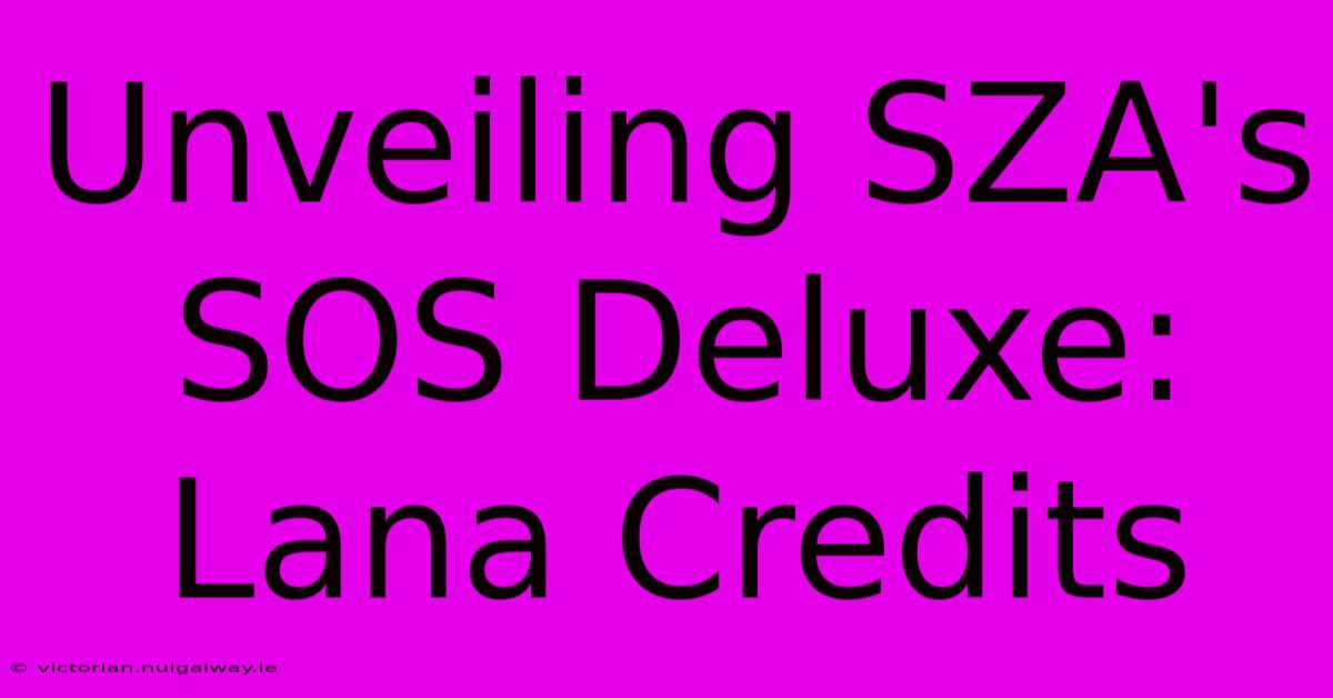 Unveiling SZA's SOS Deluxe: Lana Credits