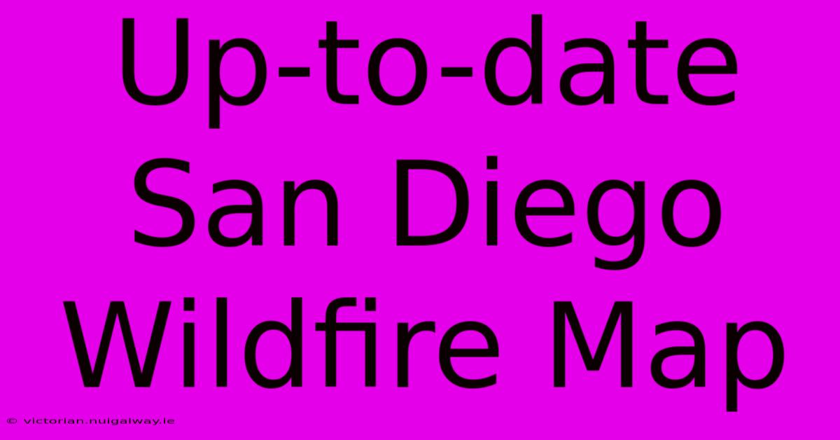 Up-to-date San Diego Wildfire Map