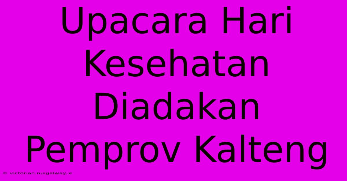 Upacara Hari Kesehatan Diadakan Pemprov Kalteng