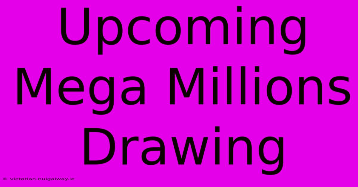 Upcoming Mega Millions Drawing