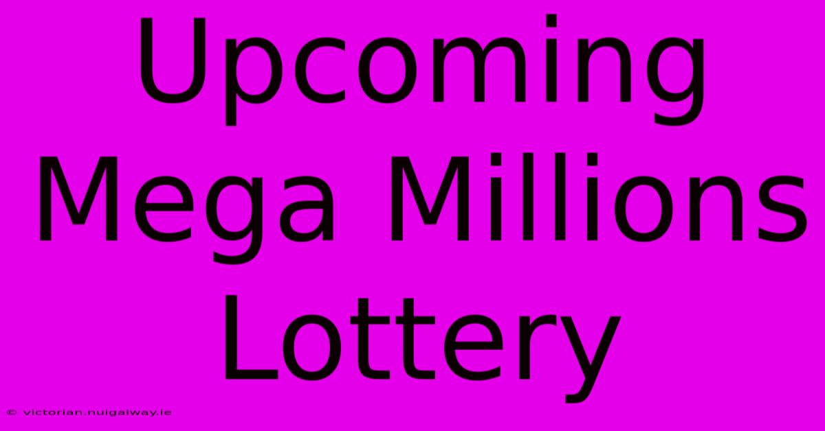 Upcoming Mega Millions Lottery