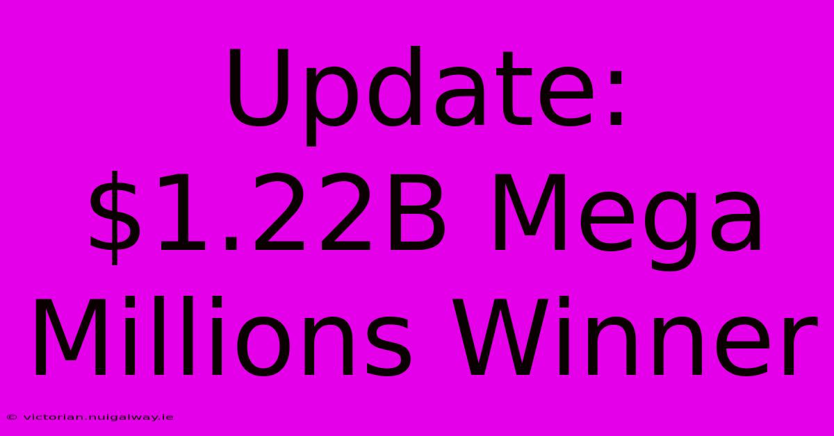 Update: $1.22B Mega Millions Winner