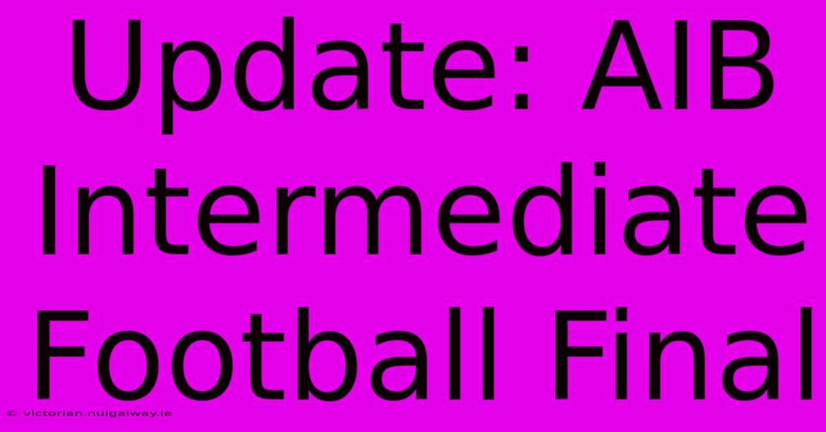 Update: AIB Intermediate Football Final