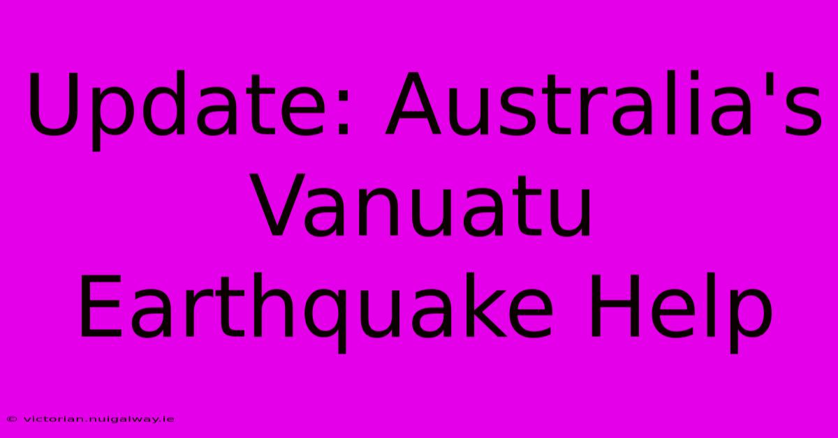 Update: Australia's Vanuatu Earthquake Help