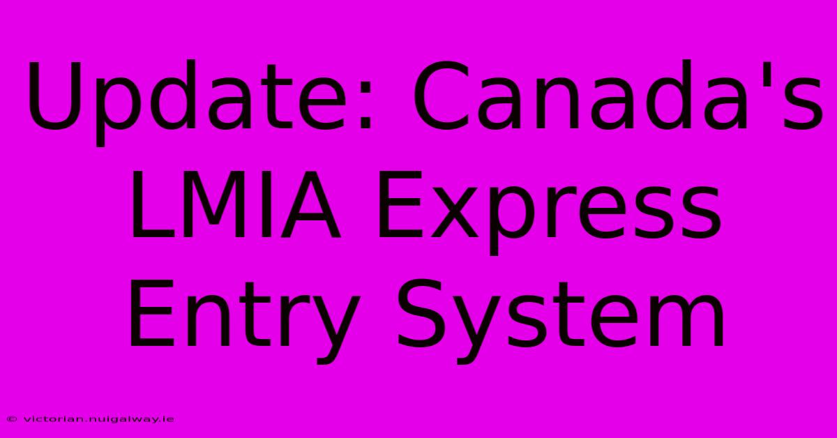 Update: Canada's LMIA Express Entry System