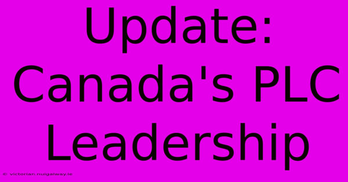 Update: Canada's PLC Leadership