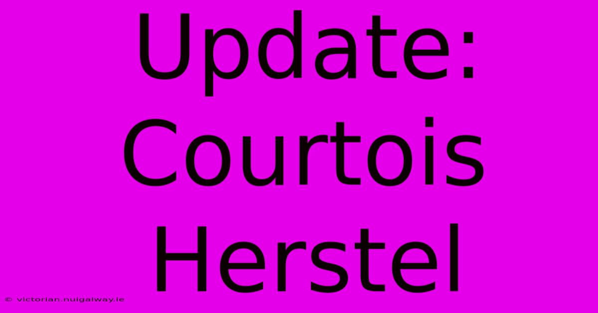 Update: Courtois Herstel 