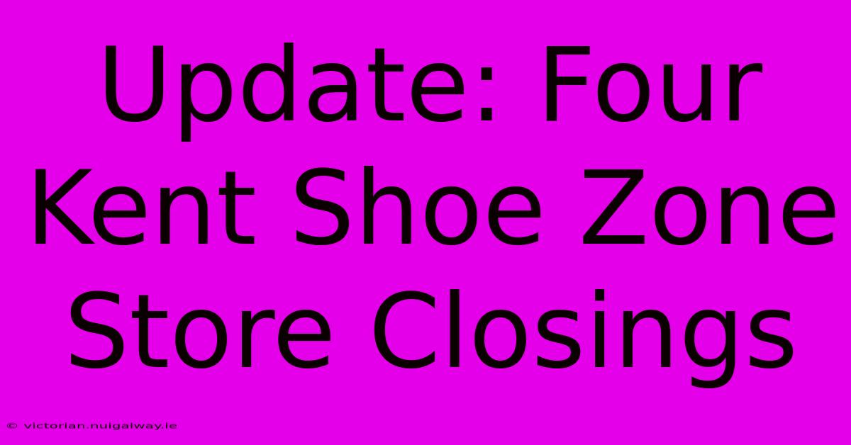 Update: Four Kent Shoe Zone Store Closings