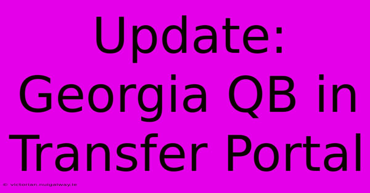 Update: Georgia QB In Transfer Portal