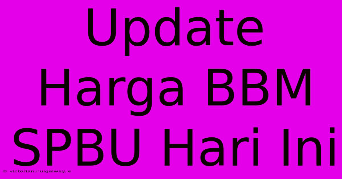 Update Harga BBM SPBU Hari Ini