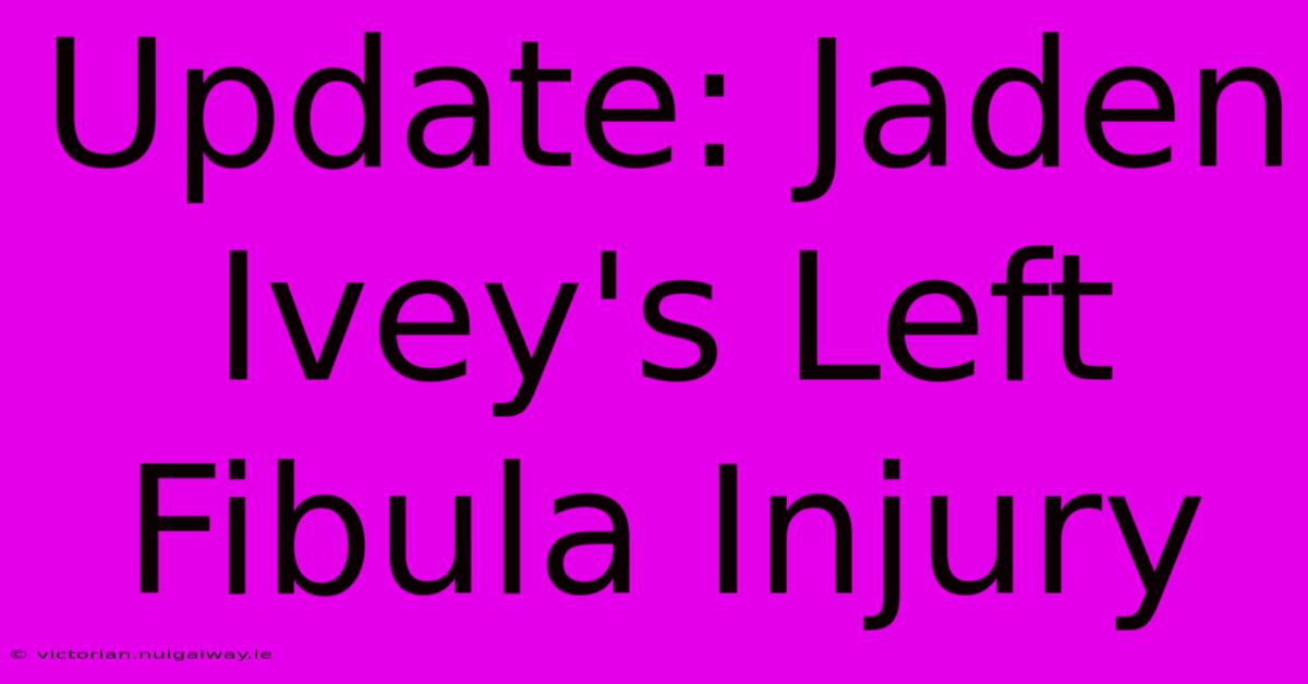 Update: Jaden Ivey's Left Fibula Injury