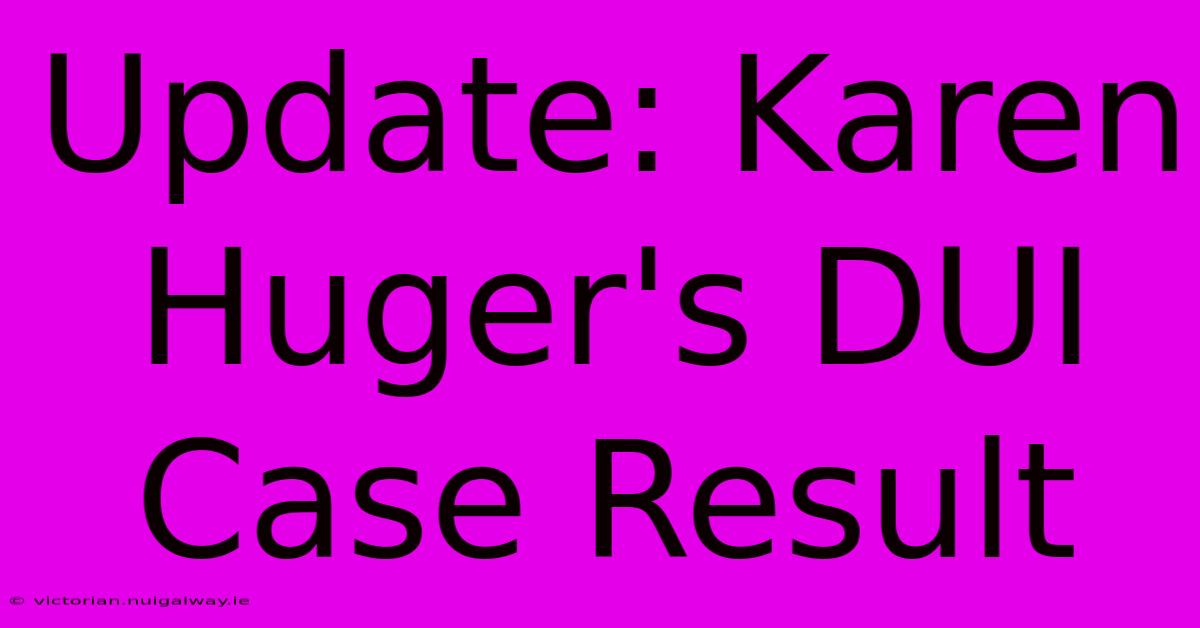 Update: Karen Huger's DUI Case Result