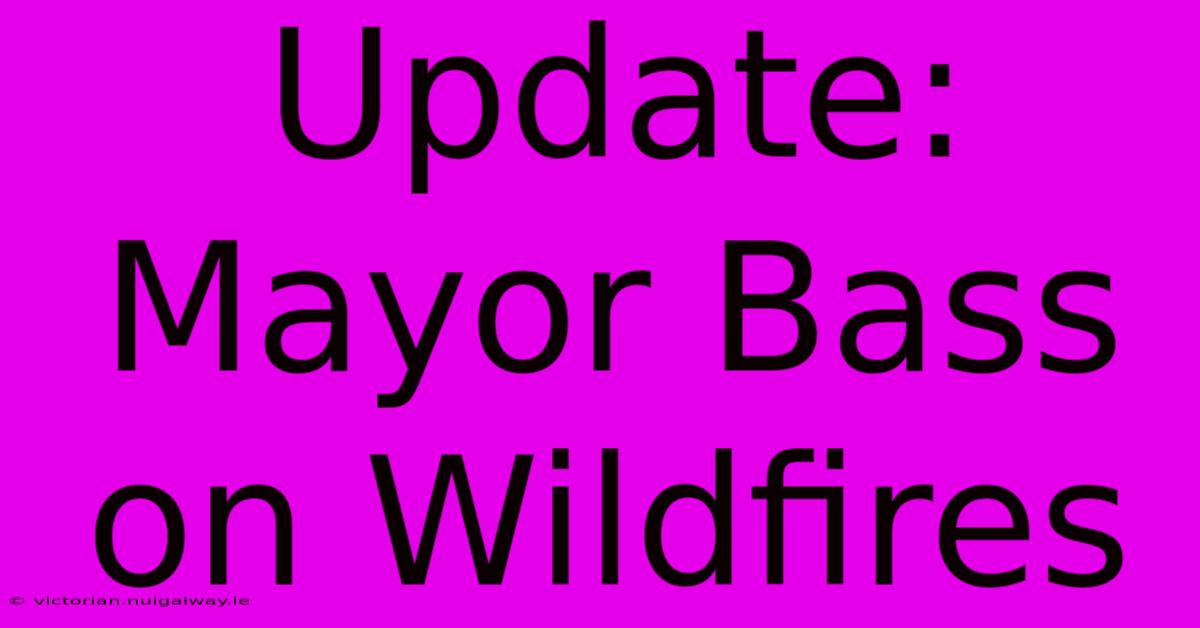 Update: Mayor Bass On Wildfires