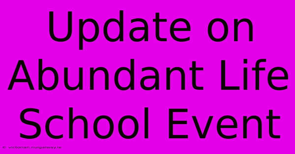 Update On Abundant Life School Event