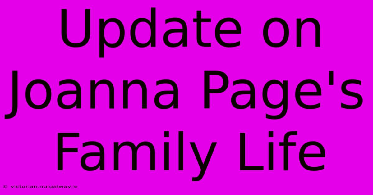 Update On Joanna Page's Family Life