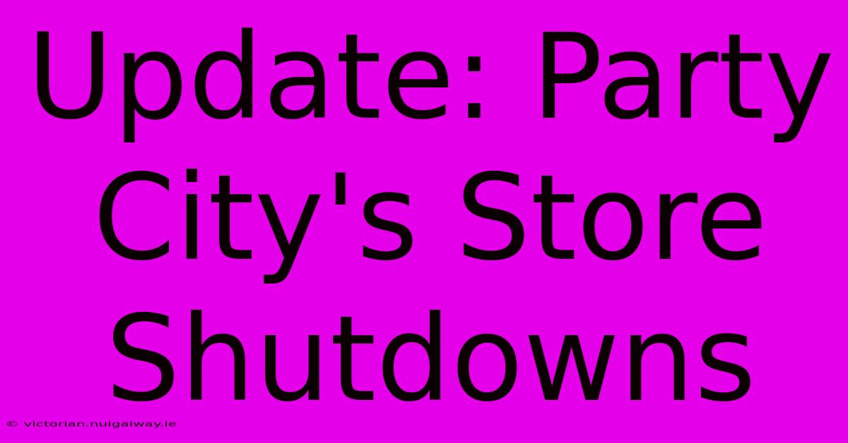 Update: Party City's Store Shutdowns