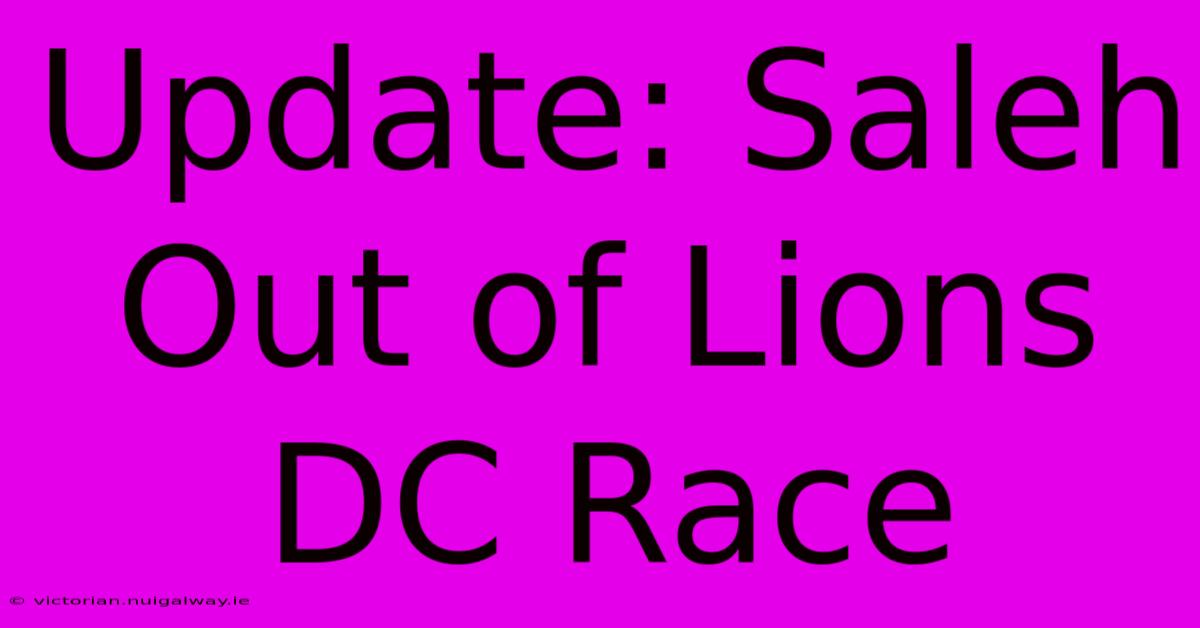 Update: Saleh Out Of Lions DC Race