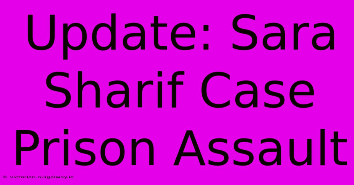 Update: Sara Sharif Case Prison Assault