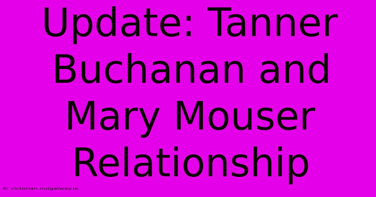 Update: Tanner Buchanan And Mary Mouser Relationship