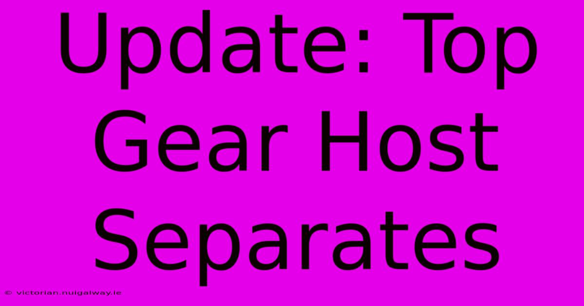 Update: Top Gear Host Separates