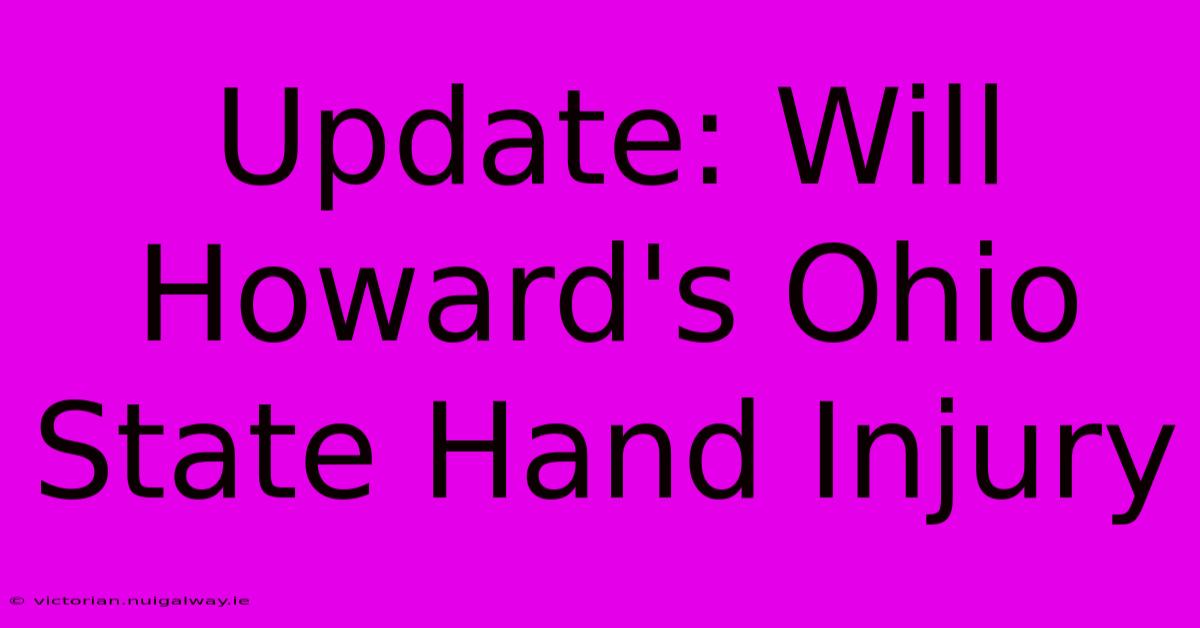 Update: Will Howard's Ohio State Hand Injury