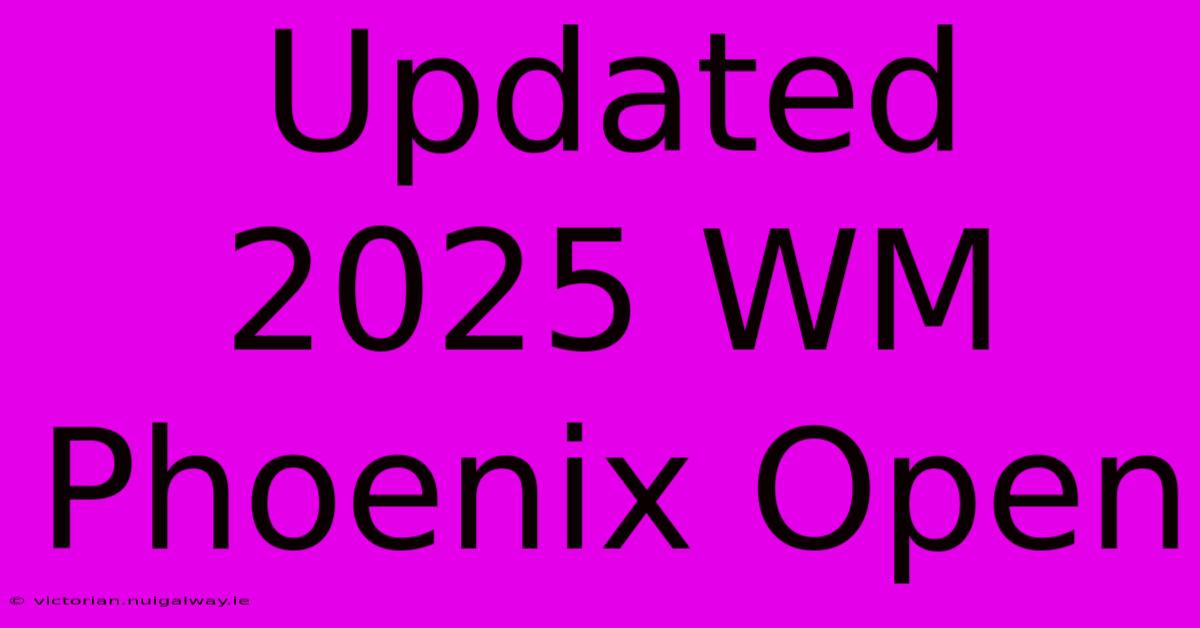 Updated 2025 WM Phoenix Open