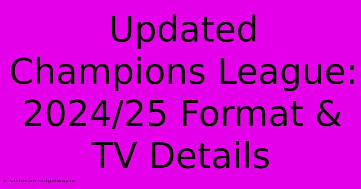 Updated Champions League: 2024/25 Format & TV Details 