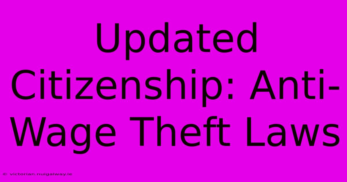 Updated Citizenship: Anti-Wage Theft Laws