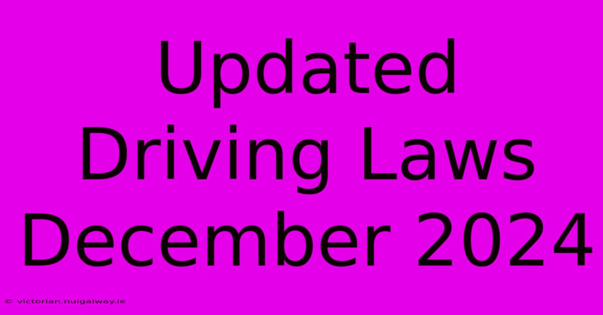 Updated Driving Laws December 2024