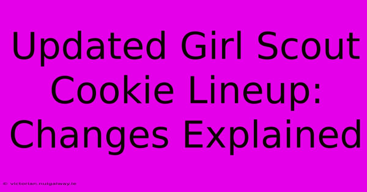 Updated Girl Scout Cookie Lineup: Changes Explained