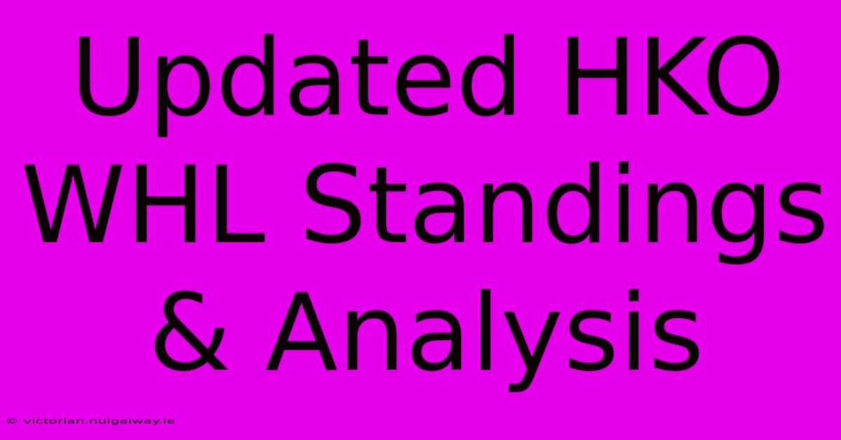 Updated HKO WHL Standings & Analysis