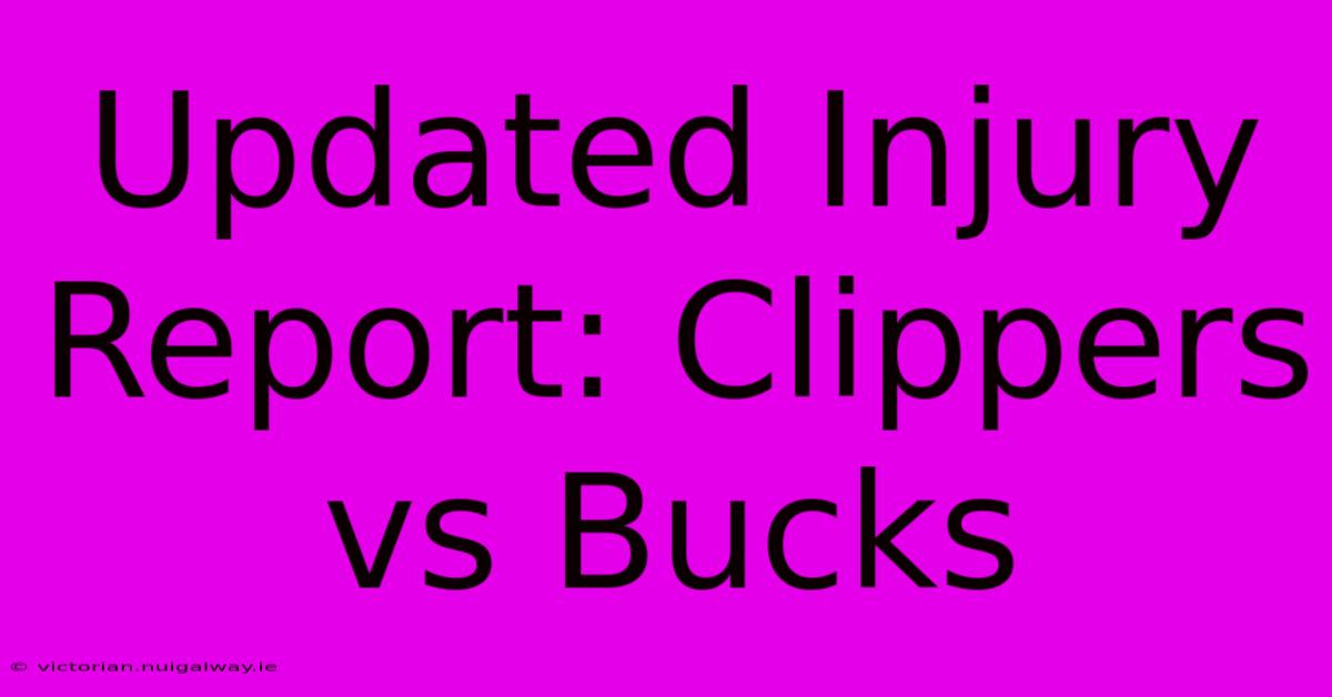 Updated Injury Report: Clippers Vs Bucks