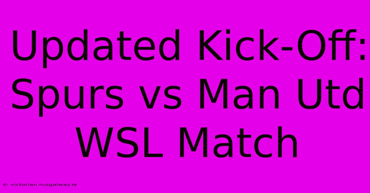 Updated Kick-Off: Spurs Vs Man Utd WSL Match