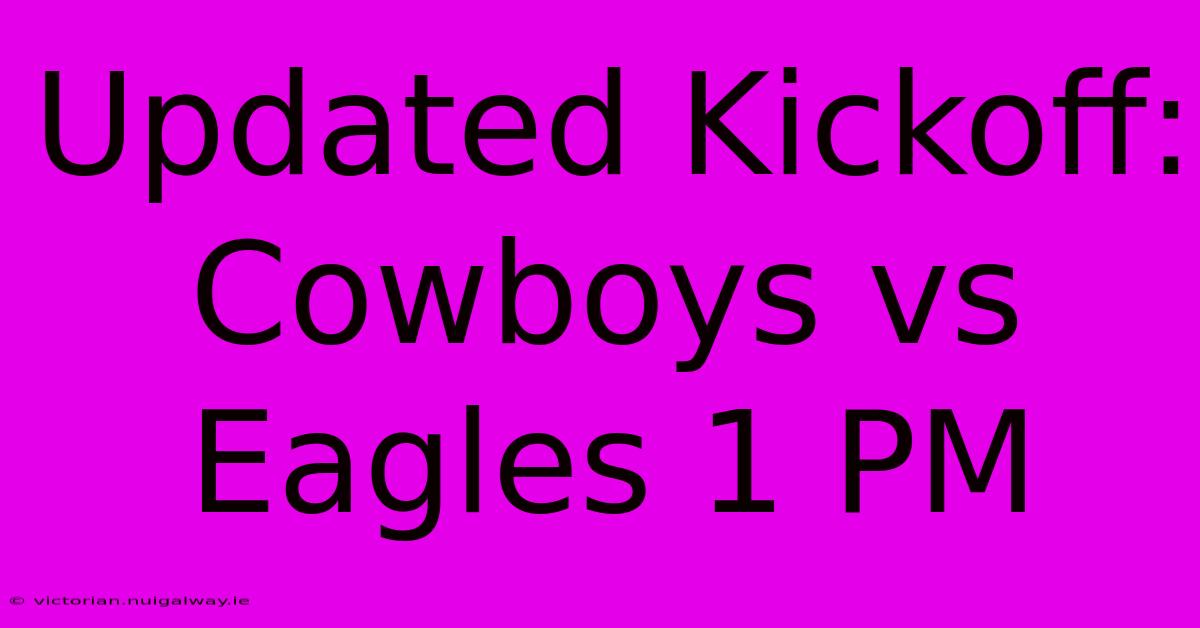 Updated Kickoff: Cowboys Vs Eagles 1 PM